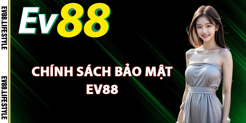 Chính Sách Bảo Mật Ev88 – Đảm Bảo An Toàn Thông Tin Cao 1 Chính sách bảo mật Ev88 là gì?
