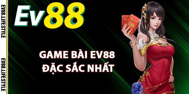 Danh sách game bài Ev88 đặc sắc nhất