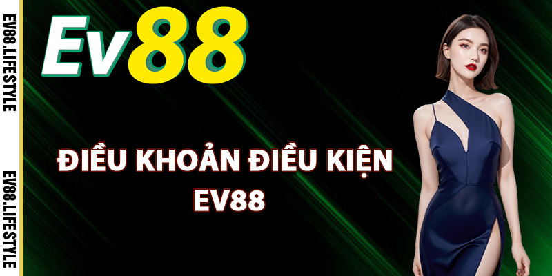Điều Khoản Điều Kiện Ev88 – Chi Tiết Các Quy Định Dịch Vụ 1 Điều khoản điều kiện Ev88 là gì?
