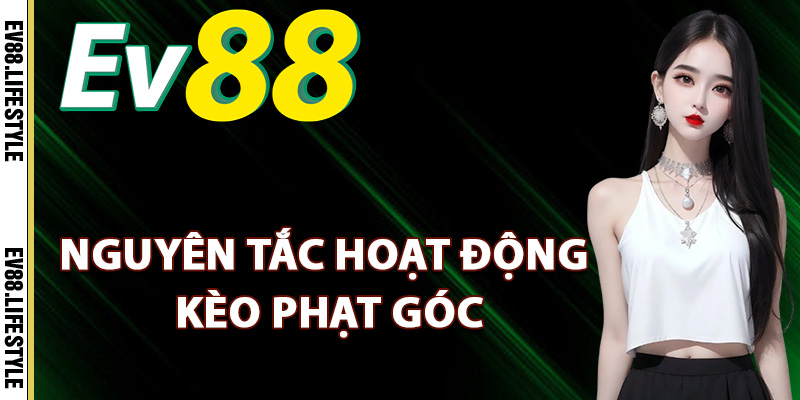 Kèo Phạt Góc – Phân Tích Tỷ Lệ Và Cách Đọc Kèo Hiệu Quả 2 Nguyên tắc hoạt động kèo phạt góc